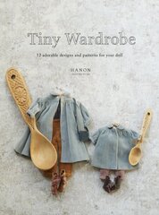 Tiny Wardrobe: 12 Adorable Designs and Patterns for Your Doll cena un informācija | Grāmatas par veselīgu dzīvesveidu un uzturu | 220.lv