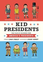 Kid Presidents: True Tales of Childhood from America's Presidents cena un informācija | Grāmatas pusaudžiem un jauniešiem | 220.lv