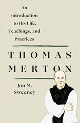 Thomas Merton: An Introduction to His Life, Teachings, and Practices cena un informācija | Biogrāfijas, autobiogrāfijas, memuāri | 220.lv