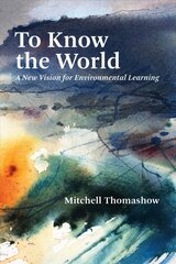 To Know the World: A New Vision for Environmental Learning цена и информация | Книги по экономике | 220.lv