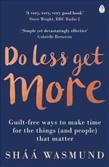 Do Less, Get More: Guilt-free Ways to Make Time for the Things (and People) that Matter cena un informācija | Pašpalīdzības grāmatas | 220.lv