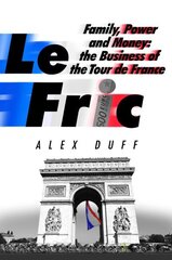 Le Fric: Family, Power and Money: The Business of the Tour de France cena un informācija | Biogrāfijas, autobiogrāfijas, memuāri | 220.lv