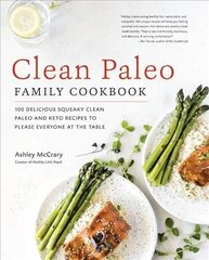 Clean Paleo Family Cookbook: 100 Delicious Squeaky Clean Paleo and Keto Recipes to Please Everyone at the Table cena un informācija | Pavārgrāmatas | 220.lv