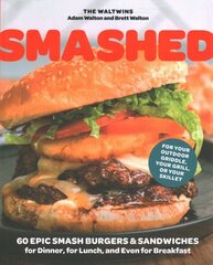 Smashed: 60 Epic Smash Burgers and Sandwiches for Dinner, for Lunch, and Even for Breakfast-For Your Outdoor Griddle, Grill, or Skillet цена и информация | Книги рецептов | 220.lv