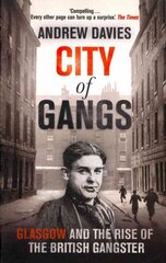 City of Gangs: Glasgow and the Rise of the British Gangster cena un informācija | Biogrāfijas, autobiogrāfijas, memuāri | 220.lv