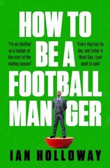 How to Be a Football Manager: Enter the hilarious and crazy world of the gaffer cena un informācija | Grāmatas par veselīgu dzīvesveidu un uzturu | 220.lv