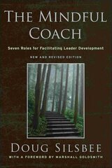 Mindful Coach: Seven Roles for Facilitating Leader Development 2nd, New and Revised Edition цена и информация | Книги по экономике | 220.lv