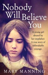Nobody Will Believe You: A Story of Unbreakable Courage cena un informācija | Biogrāfijas, autobiogrāfijas, memuāri | 220.lv