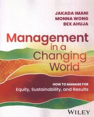Management In A Changing World: How to Manage for Equity, Sustainability, and Results cena un informācija | Ekonomikas grāmatas | 220.lv