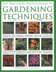 Gardening Techniques, Practical Encyclopedia of: Planning your garden, improving your soil, trees and shrubs, lawns, climbers, flowers, patios and containers, water and rock gardening, the greenhouse, the kitchen garden, fruit gardening, propagation, basi цена и информация | Книги по садоводству | 220.lv