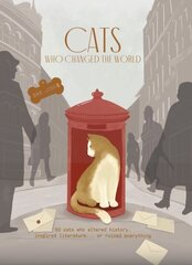 Cats Who Changed the World: 50 cats who altered history, inspired literature... or ruined everything цена и информация | Книги о питании и здоровом образе жизни | 220.lv