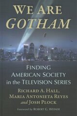 We Are Gotham: Finding American Society in the Television Series цена и информация | Книги об искусстве | 220.lv