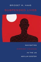 Suspended Lives: Navigating Everyday Violence in the US Asylum System cena un informācija | Pašpalīdzības grāmatas | 220.lv