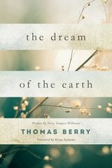 Dream Of The Earth: Preface by Terry Tempest Williams & Foreword by Brian Swimme цена и информация | Книги по социальным наукам | 220.lv