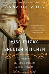 Miss Eliza's English Kitchen: A Novel of Victorian Cookery and Friendship cena un informācija | Fantāzija, fantastikas grāmatas | 220.lv