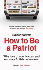 How to Be a Patriot: Why Love of Country Can End Our Very British Culture War цена и информация | Книги по социальным наукам | 220.lv