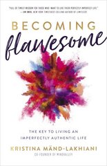 Becoming Flawesome: The Key to Living an Imperfectly Authentic Life cena un informācija | Pašpalīdzības grāmatas | 220.lv