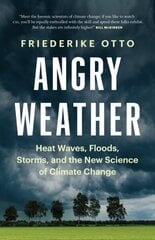 Angry Weather: Heat Waves, Floods, Storms, and the New Science of Climate Change New edition cena un informācija | Grāmatas par veselīgu dzīvesveidu un uzturu | 220.lv