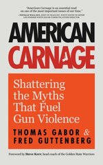 American Carnage: Shattering the Myths That Fuel Gun Violence цена и информация | Книги по социальным наукам | 220.lv