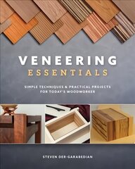 Veneering Essentials: Simple Techniques & Practical Projects for Today's Woodworker цена и информация | Книги о питании и здоровом образе жизни | 220.lv