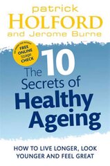 10 Secrets Of Healthy Ageing: How to live longer, look younger and feel great цена и информация | Самоучители | 220.lv