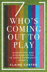 Who's Coming Out to Play: Disruption and Disorientation in Queer Community Sports cena un informācija | Sociālo zinātņu grāmatas | 220.lv