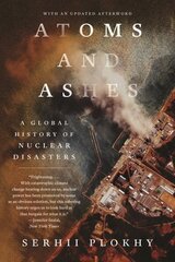 Atoms and Ashes: A Global History of Nuclear Disasters cena un informācija | Vēstures grāmatas | 220.lv