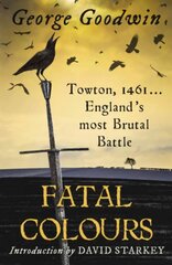 Fatal Colours: Towton, 1461 - England's Most Brutal Battle цена и информация | Исторические книги | 220.lv