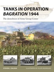 Tanks in Operation Bagration 1944: The demolition of Army Group Center цена и информация | Исторические книги | 220.lv