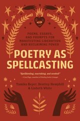 Poetry as Spellcasting: Poems, Essays, and Prompts for Manifesting Liberation and Reclaiming Power цена и информация | Самоучители | 220.lv