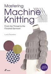 Mastering Machine Knitting: From the Thread to the Finished Garment. Updated and Revised New Edition: From the Thread to the Finished Garment. Updated and Revised New Edition цена и информация | Книги о питании и здоровом образе жизни | 220.lv