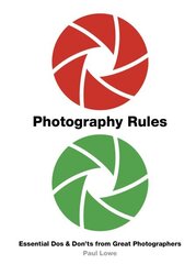 Photography Rules: Essential Dos and Don'ts from Great Photographers New Edition цена и информация | Книги по фотографии | 220.lv