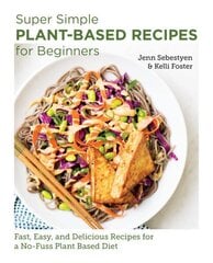 Super Simple Plant-Based Recipes for Beginners: Fast, Easy, and Delicious Recipes for a No-Fuss Plant-Based Diet цена и информация | Книги рецептов | 220.lv
