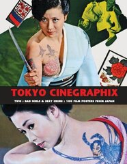 Tokyo Cinegraphix Two: Bad Girls & Sexy Crime: 100 Film Posters From Japan цена и информация | Книги об искусстве | 220.lv