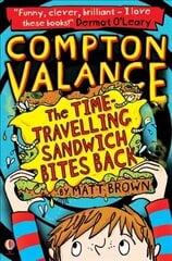 Compton Valance - The Time-travelling Sandwich Bites Back, Book 2 cena un informācija | Grāmatas pusaudžiem un jauniešiem | 220.lv