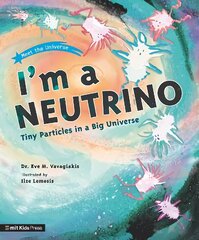 I'm a Neutrino: Tiny Particles in a Big Universe cena un informācija | Grāmatas pusaudžiem un jauniešiem | 220.lv