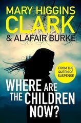 Where Are The Children Now?: Return to where it all began with the bestselling Queen of Suspense cena un informācija | Fantāzija, fantastikas grāmatas | 220.lv