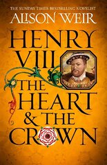 Henry VIII: The Heart and the Crown: 'this novel makes Henry VIII's story feel like it has never been told before' (Tracy Borman) цена и информация | Фантастика, фэнтези | 220.lv