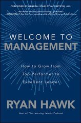 Welcome to Management: How to Grow From Top Performer to Excellent Leader: How to Grow From Top Performer to Excellent Leader цена и информация | Книги по экономике | 220.lv