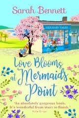 Love Blooms at Mermaids Point: The BRAND NEW glorious, uplifting read from Sarah Bennett for 2022 цена и информация | Самоучители | 220.lv