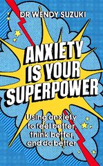 Anxiety is Your Superpower: Using anxiety to think better, feel better and do better cena un informācija | Pašpalīdzības grāmatas | 220.lv