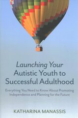 Launching Your Autistic Youth to Successful Adulthood: Everything You Need to Know About Promoting Independence and Planning for the Future cena un informācija | Pašpalīdzības grāmatas | 220.lv