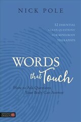 Words that Touch: How to Ask Questions Your Body Can Answer - 12 Essential 'Clean Questions' for Mind/Body Therapists cena un informācija | Pašpalīdzības grāmatas | 220.lv