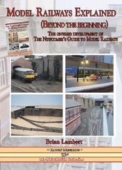 MODEL RAILWAYS EXPLAINED (Beyond the beginning): The onward development of The Newcomers' Guide to Railway Modelling cena un informācija | Grāmatas par veselīgu dzīvesveidu un uzturu | 220.lv
