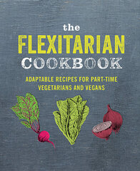Flexitarian Cookbook : Adaptable Recipes for Part-Time Vegetarians and Vegans, The цена и информация | Книги рецептов | 220.lv
