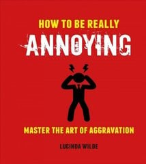 How to Be Really Annoying: Master the Art of Aggravation cena un informācija | Fantāzija, fantastikas grāmatas | 220.lv