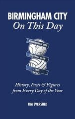 Birmingham City on This Day: History, Facts & Figures from Every Day of the Year цена и информация | Книги о питании и здоровом образе жизни | 220.lv