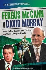 Fergus McCann Versus David Murray: How Celtic Turned the Tables on Their Glasgow Rivals цена и информация | Книги о питании и здоровом образе жизни | 220.lv