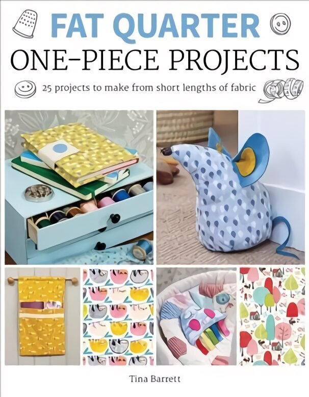 Fat Quarter: One-Piece Projects: 25 Projects to Make from Short Lengths of Fabric цена и информация | Mākslas grāmatas | 220.lv