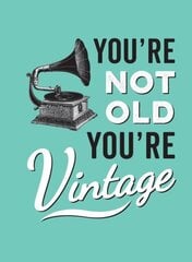 You're Not Old, You're Vintage цена и информация | Фантастика, фэнтези | 220.lv